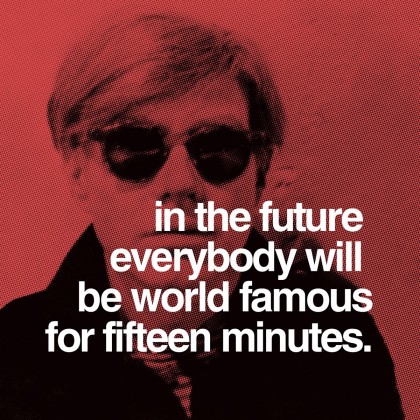 typography of Andy Warhol quotation "In the future everybody will be world famous for fifteen minutes"