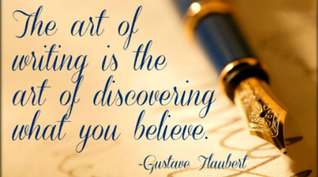 photo illustration of Flaubert quotation, "The art of writing is the art of discovering what you believe."